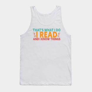 That's What I Do I Read Books And I Know Things Tank Top